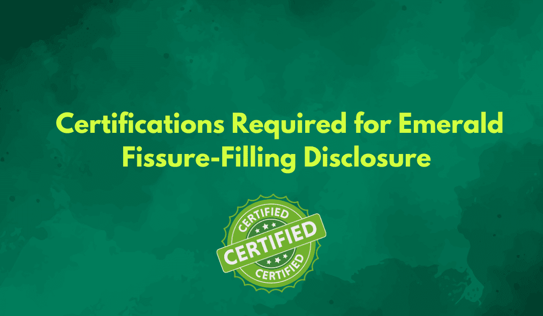 Certifications Required for Emerald Fissure-Filling Disclosure